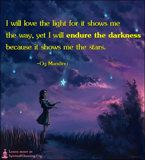 I-will-love-the-light-for-it-shows-me-the-way-yet-I-will-endure-the-darkness-because-it-shows-me-the-stars.